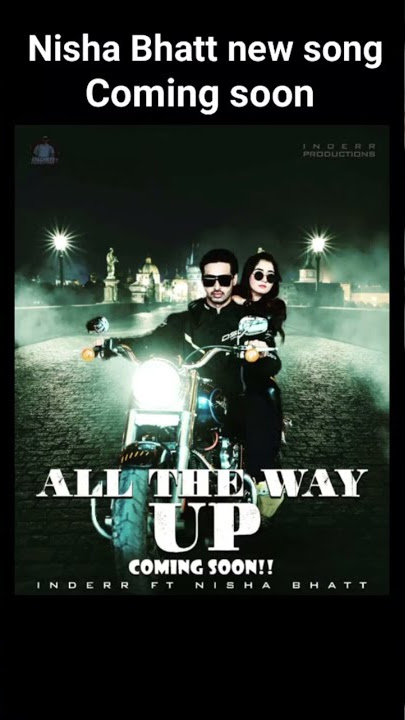 All the way up-Inderr | Nisha Bhatt | New song | Coming soon |