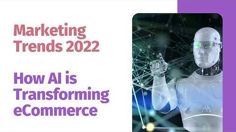 Marketing Trends 2022 : How AI is transforming eCommerce