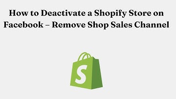 How to Deactivate a Shopify Store on Facebook – Remove Shop Sales Channel