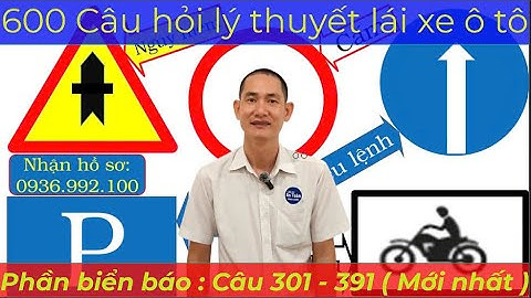 600 Câu hỏi lý thuyết lái xe ô tô mới nhất. (Phần biển báo: Câu 301 - 391) - Thầy Tâm (0936.992.100)
