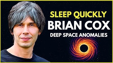 1 Hour of Brian Cox on Deep Space Anomalies That Defy Physics – To Sleep and Relax