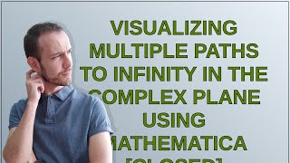 Mathematica: Visualizing multiple paths to infinity in the complex plane using Mathematica closed