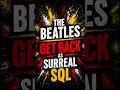 The Beatles "Get Back" as SURREAL SQL