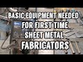 Basic Equipment needed for first time sheet metal fabricators