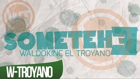 Waldokinc el Troyano - Sometehe
