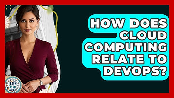 How Does Cloud Computing Relate To DevOps? - Learn As An Adult