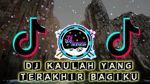 DJ Kaulah 🔊Yang Terakhir Bagiku Viral Tik-Tok🎶Full Bass Terbaru 2020