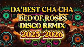 DISCO REMIX DA’BEST NONSTOP CHA CHA BED OF ROSES 💫2025-2026