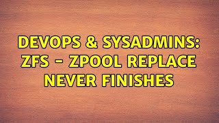 DevOps & SysAdmins: ZFS - zpool replace never finishes (2 Solutions!!) Wealth