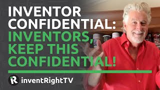 Inventor Confidential: Inventors, Keep This Confidential!