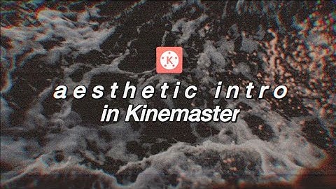 Popular Aesthetic Intro Tutorial In Kinemaster Android