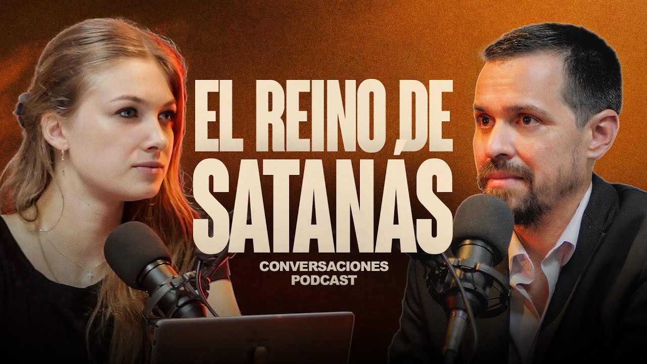 LA ESTRUCTURA DEL REINO DE SATANÁS | Conversaciones EP10