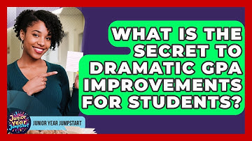 What Is The Secret To Dramatic GPA Improvements For Students? - Junior Year Jumpstart