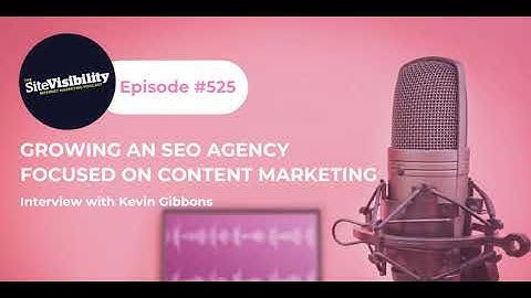 #525 Growing An SEO Agency Focused On Content Marketing: Interview with Kevin Gibbons (2020)