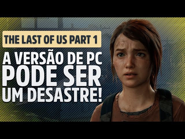 The Last of Us Part 1: Requisitos mínimos e recomendados para jogar no PC