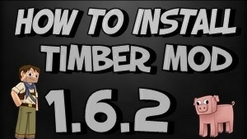 ★ How To Install  TIMBER mod for Minecraft 1.6.2
