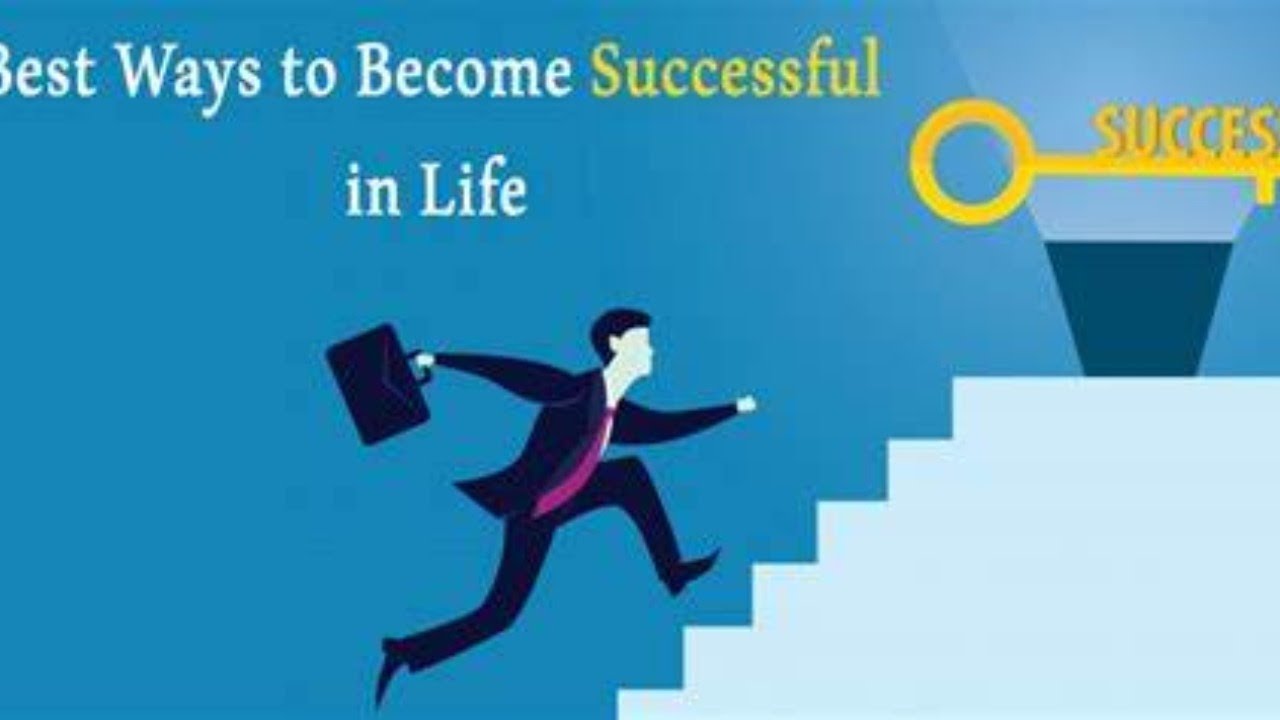 To be successful in life