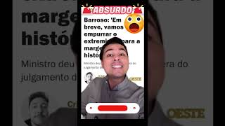 Barroso disse “perdeu, mané” DE NOVO, agora às vésperas do julgamento do Bolsonaro.