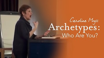 Caroline Myss - Archetypes: Who are you?