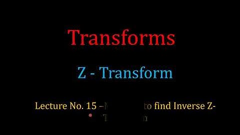 Lecture-15_Inverse Z-Transform _ Power Series Method