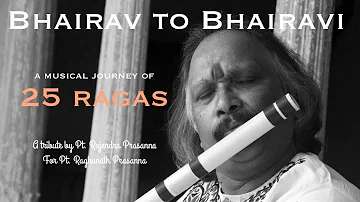 Bhairav to Bhairavi  - A Musical Journey of 25 Raags on Flute by Pt. Rajendra Prasanna