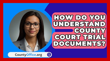 How Do You Understand County Court Trial Documents? - CountyOffice.org