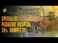 Specialist Pediatric Hospital 50% Complete! | Project Healing Syria | ISLAMIC OASIS