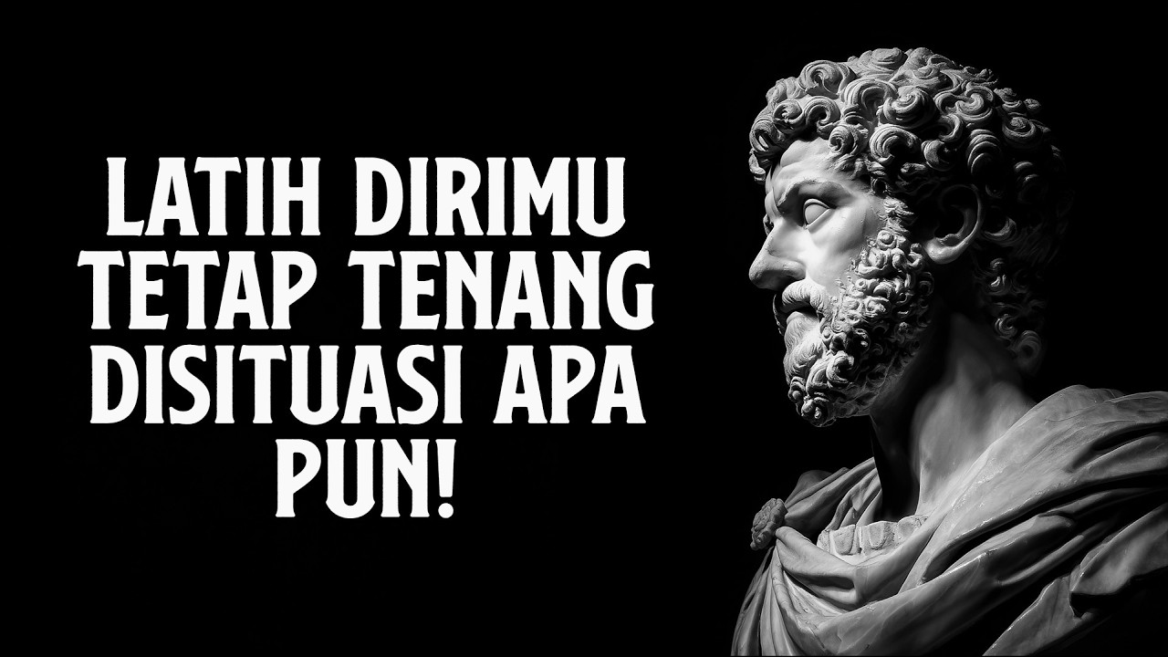Belajar Menguasai Diri Agar Tetap TENANG dalam Keadaan Apa Pun | Filsafat Stoikisme