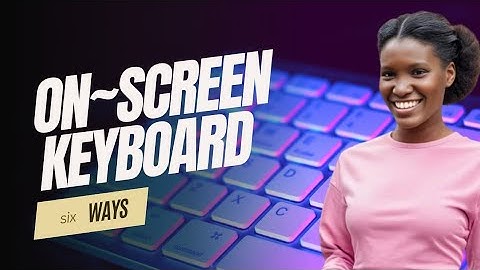 How to Enable On Screen Keyboard on Windows 11 &10 [6 ways]