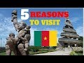 VISIT CAMERIOON -  5 REASONS WHY YOU NEED TO VISIT CAMEROON  (CAMEROON TOURISM)