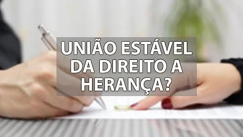 Quem vive em união estável tem direito a herança?