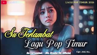 Su Terlambat Sayang - Lagu Pop Timur Terbaru 2026 (Official Music)🎵