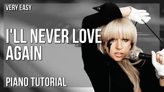 How to play I'll Never Love Again by Lady Gaga on Piano (Tutorial)