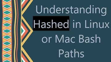 Understanding Hashed in Linux or Mac Bash Paths