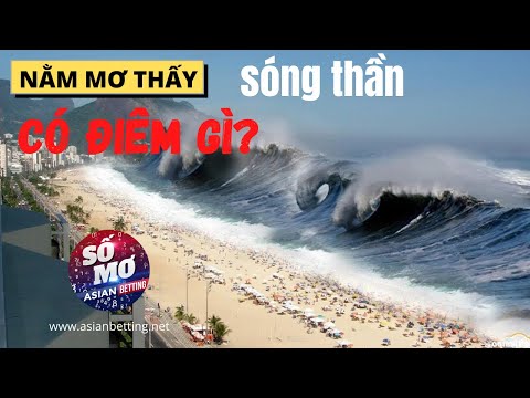 Video: Tại Sao Lại Mơ Thấy Biển Có Sóng Lớn, Sóng Thần, Lũ Lụt