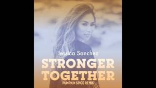 Jessica Sanchez - Stronger Together [Pumpkin Spice Remix]