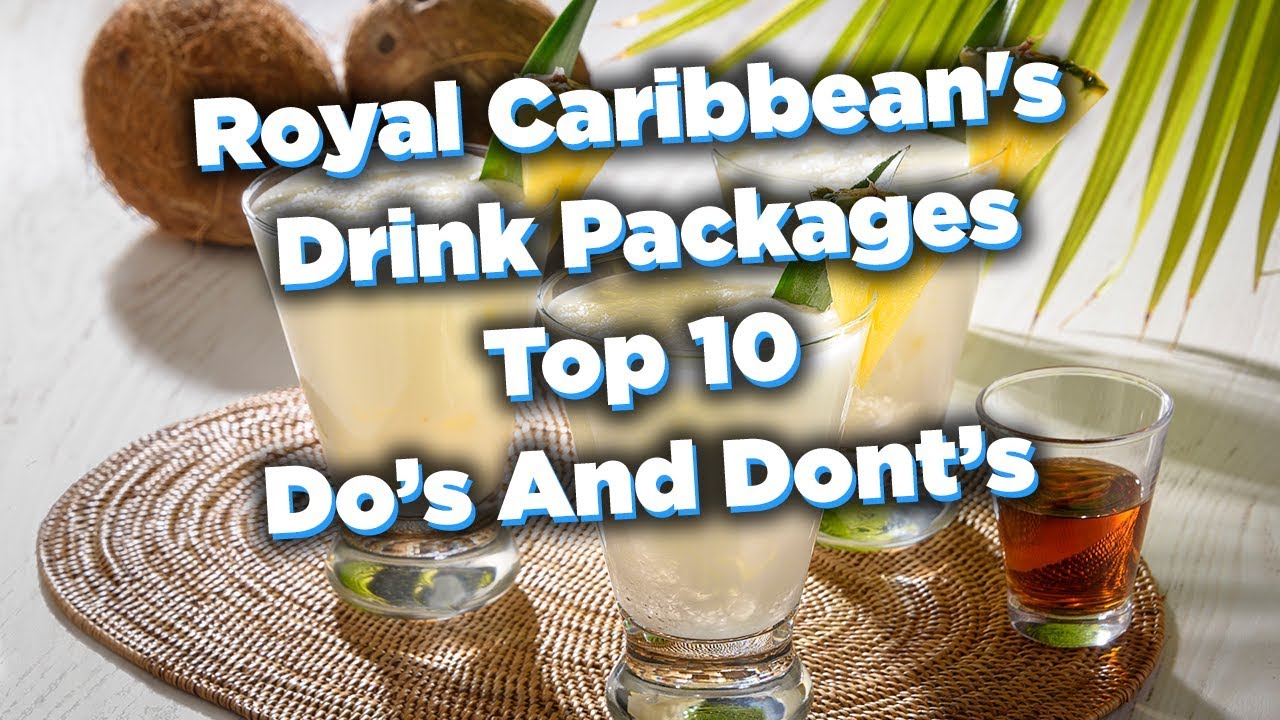 10 Do’s And Dont’s Of Royal Caribbean's Drink Packages