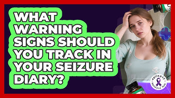 What Warning Signs Should You Track In Your Seizure Diary? - Epilepsy Wellness Hub
