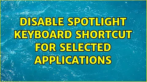 Disable Spotlight keyboard shortcut for selected applications (3 Solutions!!)