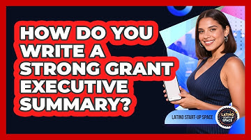 How Do You Write A Strong Grant Executive Summary? - Latino Start Up Space