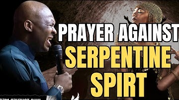 MIDNIGHT PRAYER AGAINST SERPENTINE SPIRIT - APOSTLE JOSHUA SELMAN