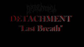 DETACHMENT "Last Breath"