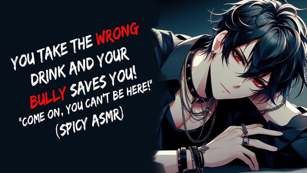 You Take The Wrong Drink And Your Bully Saves You! (Spicy ASMR)