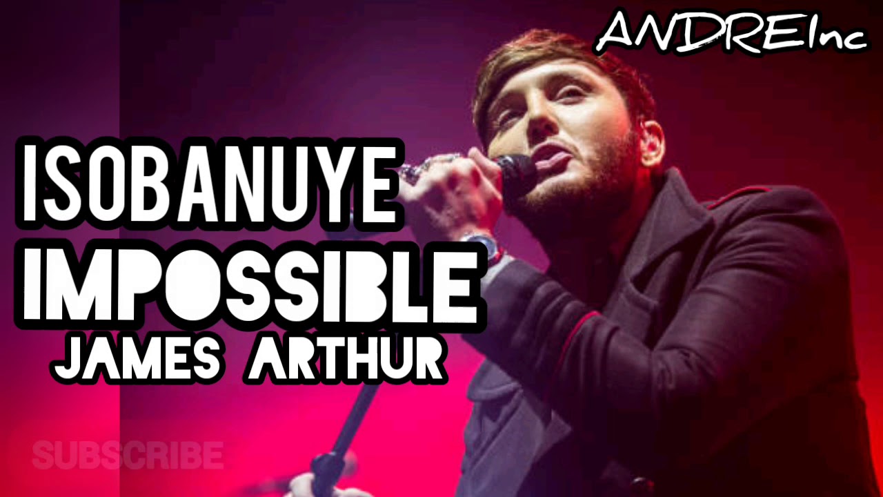ISOBANUYE IMPOSSIBLE BY JAMES ARTHUR (agasobanuye) Mukinyarwanda