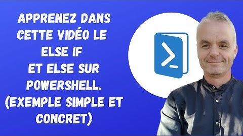 Powershell : Apprenez dans cette vidéo le ELSE IF et ELSE. (exemple simple et concret)