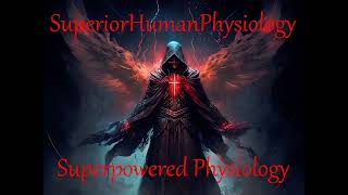 Superior Human Physiology, Superpowered Physiology