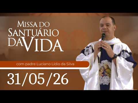 Missa do Santuário da Vida | 31/05/26 - Padre Luciano Lídio da Silva