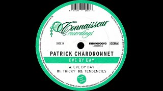 Patrick Chardronnet - &#39;&#39; Eve by Day &#39;&#39; (Original Mix) - Eve By Day . 2005 - Connaisseur Recordings .