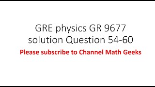Gre physics gr 9677 solution Question 54 - 60