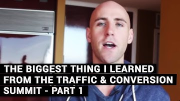 The Biggest Thing I Learned From The Traffic & Conversion Summit - Part 1